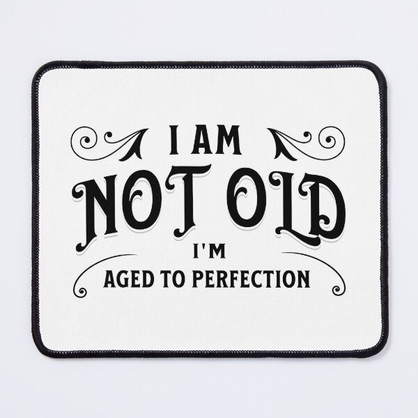 Item preview, I am not old, I'm aged to pefection designed and sold by DistinctDesignz.