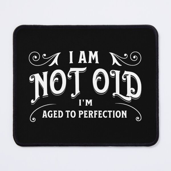 Item preview, I am not old, I'm aged to pefection designed and sold by DistinctDesignz.