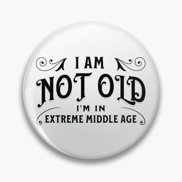 Item preview, I am not old, I'm in extreme middle age designed and sold by DistinctDesignz.