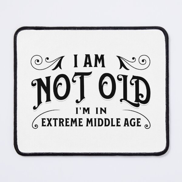 Item preview, I am not old, I'm in extreme middle age designed and sold by DistinctDesignz.
