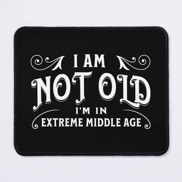 Item preview, I am not old, I'm in extreme middle age designed and sold by DistinctDesignz.