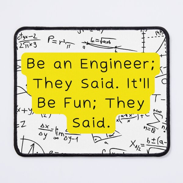Item preview, Be an engineer; they said. It'll be fun; they said. designed and sold by Custom-Print.