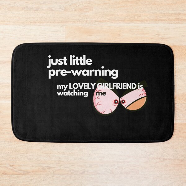 Item preview, JUST LITTLE PRE-WARNING GIRLFRIEND IS WATCHING  designed and sold by justyna-s28.