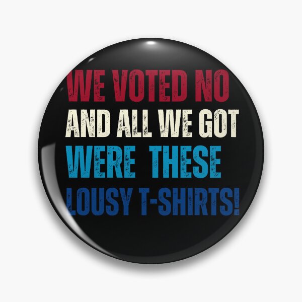 Item preview, "We Voted No & All We Got Were These Lousy T-shirts"  designed and sold by MapleTArts.