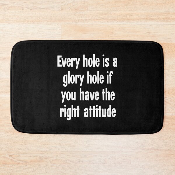 Item preview, Every Hole Is A Glory Hole If You Have the Right Attitude designed and sold by Good-Looking Corpse.