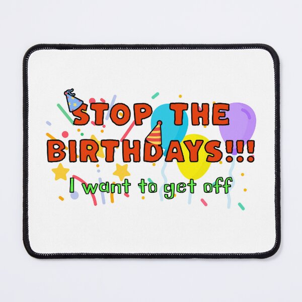 Item preview, STOP the Birthdays!!! I want to get off designed and sold by DistinctDesignz.