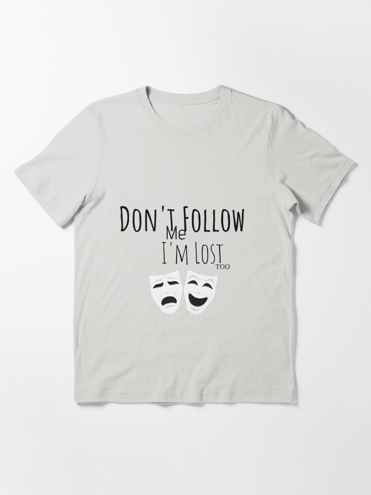 Don't Follow Me, I'm Lost Too: Explore the Collection | Essential T-Shirt