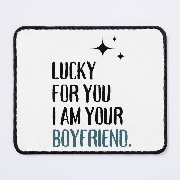 Item preview, Lucky for you I am your boyfriend designed and sold by PuralunaCreations.