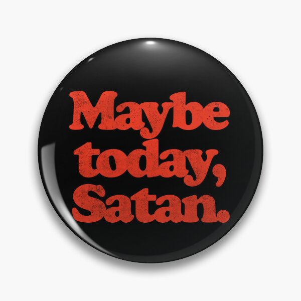 Item preview, MAYBE TODAY,SATAN. O designed and sold by JCBA.