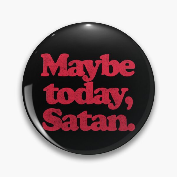 Item preview, MAYBE TODAY,SATAN. R designed and sold by JCBA.
