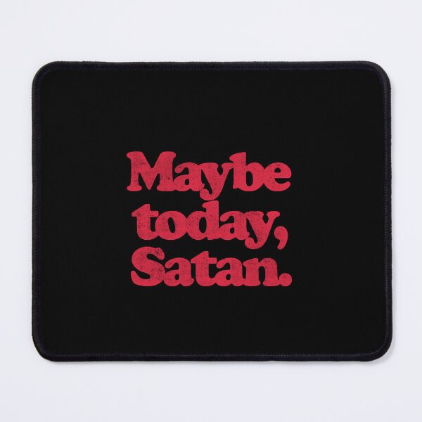 Item preview, MAYBE TODAY,SATAN. R designed and sold by JCBA.
