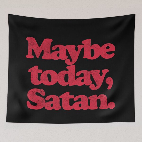 Item preview, MAYBE TODAY,SATAN. R designed and sold by JCBA.
