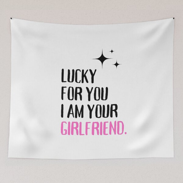 Item preview, Lucky for you I am your girlfriend designed and sold by PuralunaCreations.