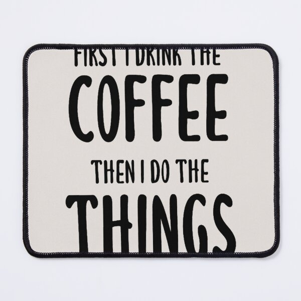 Item preview, First I Drink The Coffee, Then I Do The Things - Coffee Quote designed and sold by Wangnitokoto.