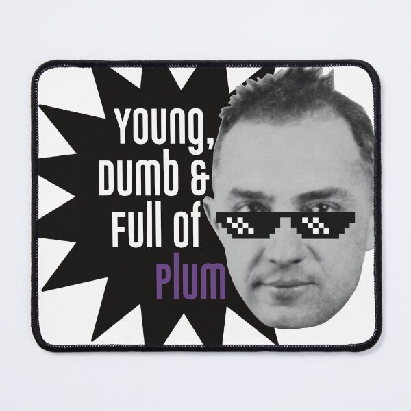 Item preview, Young, Dumb and Full of Plum designed and sold by itsaduckblur.