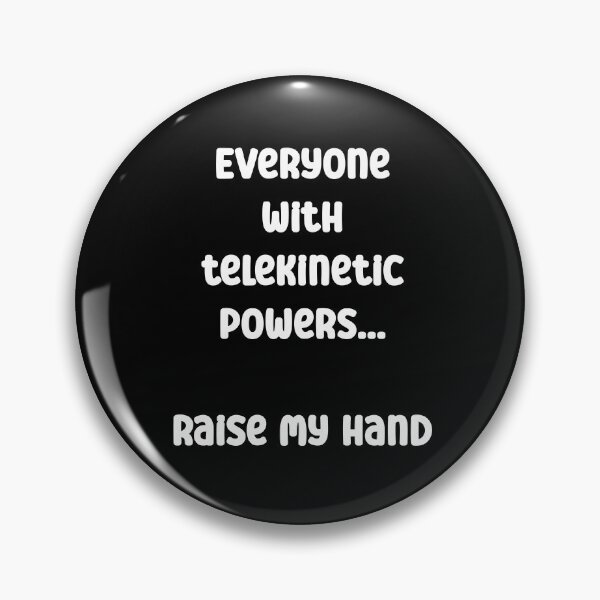 Item preview, Everyone with telekinetic powers, raise my hand Funny Quote designed and sold by Gevover.