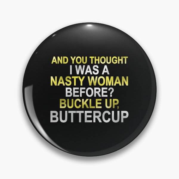 Item preview, You thought I was a nasty women before Well buckle up buttercup designed and sold by Xiaomingstore.