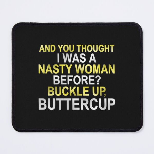 Item preview, You thought I was a nasty women before Well buckle up buttercup designed and sold by Xiaomingstore.