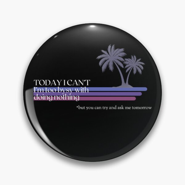 Item preview, TODAY I CAN'T I'M TOO BUSY 1 designed and sold by justyna-s28.