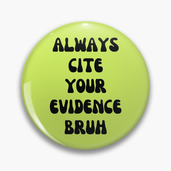 Item preview, Always Cite Your Evidence Bruh designed and sold by artprintschabab.