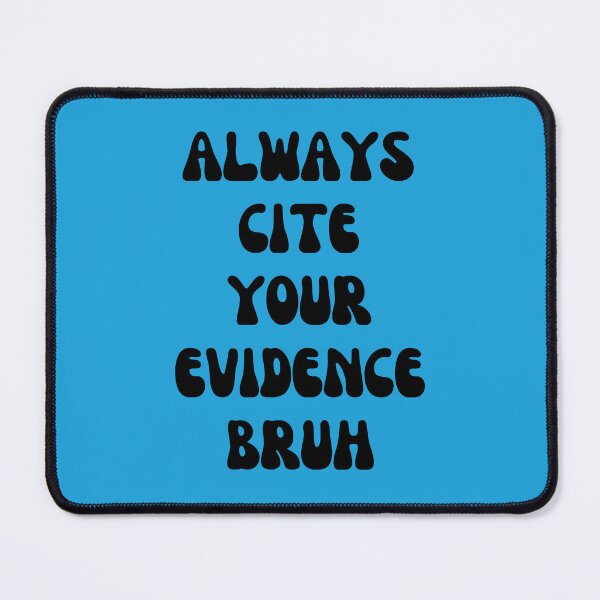 Item preview, Always Cite Your Evidence Bruh designed and sold by artprintschabab.
