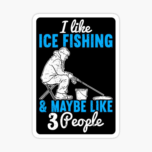 Ice Fishing I Like Ice Fishing Sticker for Sale by liberosis-art