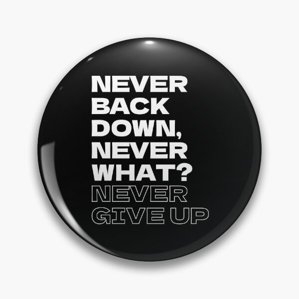 Item preview, Never back down never what? never give up designed and sold by ItsMemeMachine.