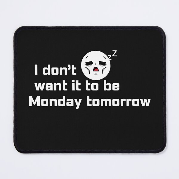 Item preview, I don't want it to be Monday tomorrow designed and sold by Kidadesigns.
