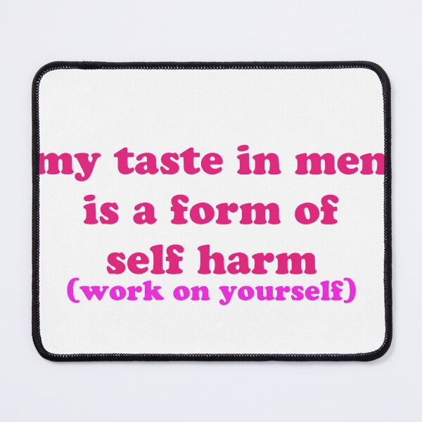 Item preview, my taste in men is a form of self harm designed and sold by monnie-the-one.