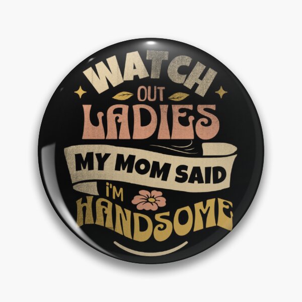 Item preview, Watch Out Ladies My Mom Said I'm Handsome,Vintage Funny Saying For Boys And Girls designed and sold by Thevulcano.