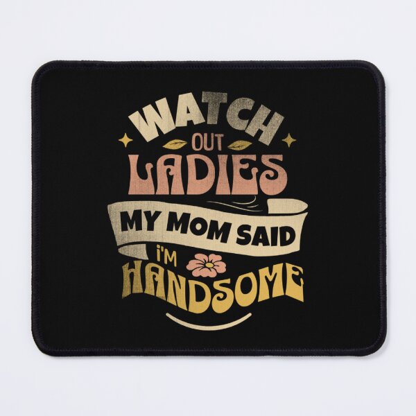 Item preview, Watch Out Ladies My Mom Said I'm Handsome,Vintage Funny Saying For Boys And Girls designed and sold by Thevulcano.