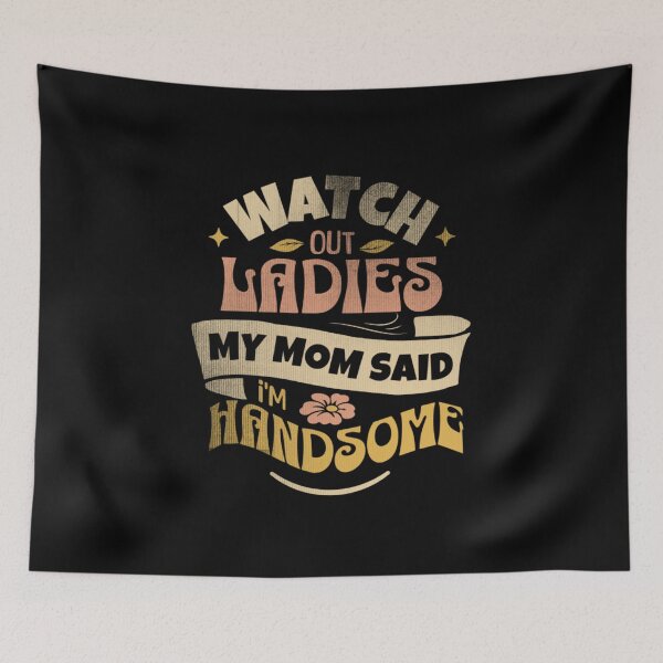 Item preview, Watch Out Ladies My Mom Said I'm Handsome,Vintage Funny Saying For Boys And Girls designed and sold by Thevulcano.