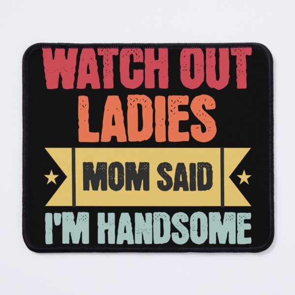 Item preview, Watch Out Ladies My Mom Said I'm Handsome, Funny Quote Vintage designed and sold by Thevulcano.
