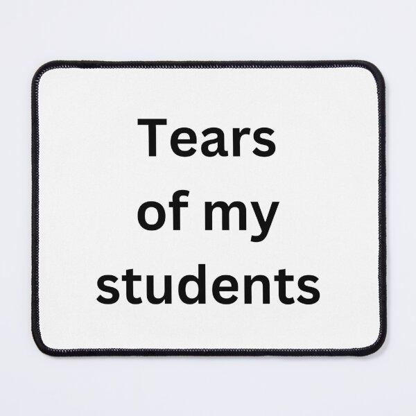 Item preview, Tears of my students - Tears of my students designed and sold by itspaloma.
