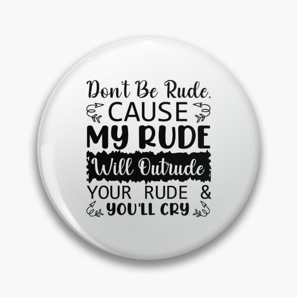 Item preview, Don't Be Rude Because You'lll Cry Sarcastic Design designed and sold by PullMyFingerNow.