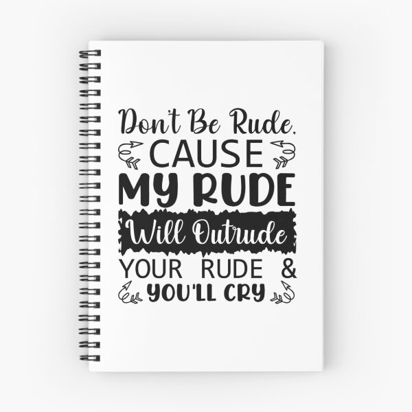 Item preview, Don't Be Rude Because You'lll Cry Sarcastic Design designed and sold by PullMyFingerNow.
