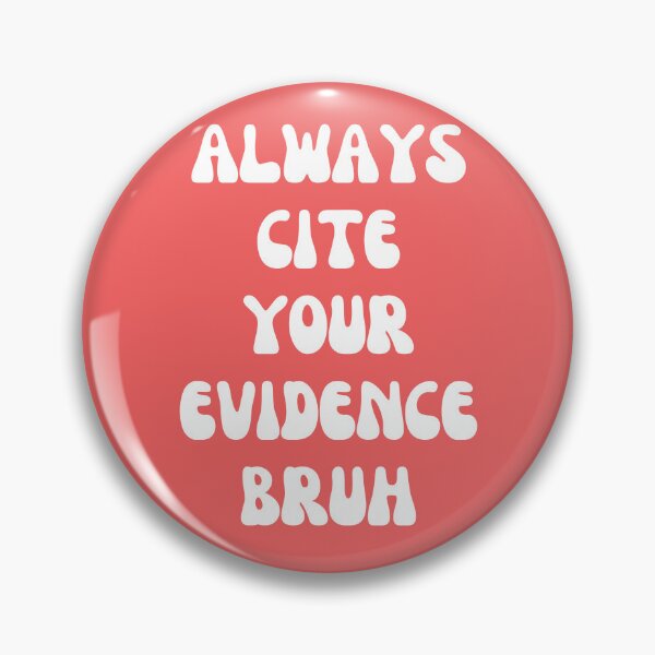 Item preview, Always Cite Your Evidence Bruh designed and sold by artprintschabab.