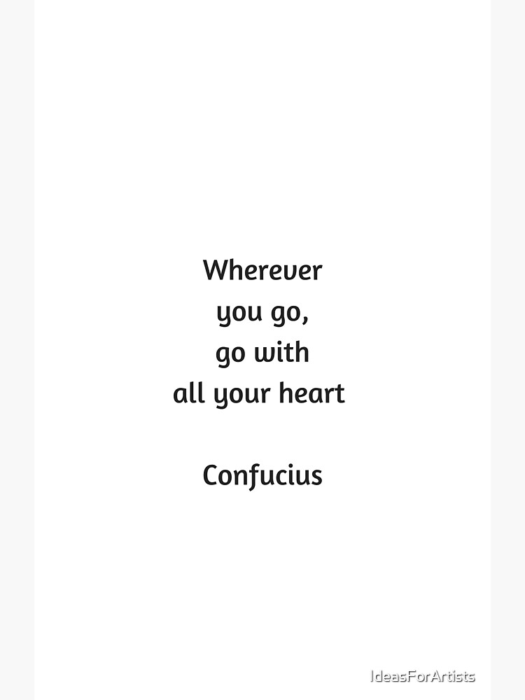 Confucius Quote Wherever you go go with all your heart Canvas Print