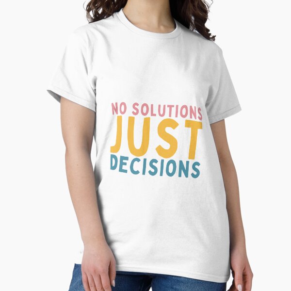 Item preview, No Solutions Just Decisions designed and sold by Socialtraction.