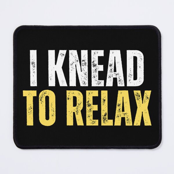 Item preview, I Knead to relax (a bakers meme) designed and sold by Gilby-Designs.
