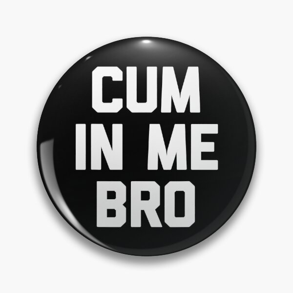 Item preview, Cum In Me Bro funny saying sarcastic novelty sex Gay designed and sold by CandanceHines.
