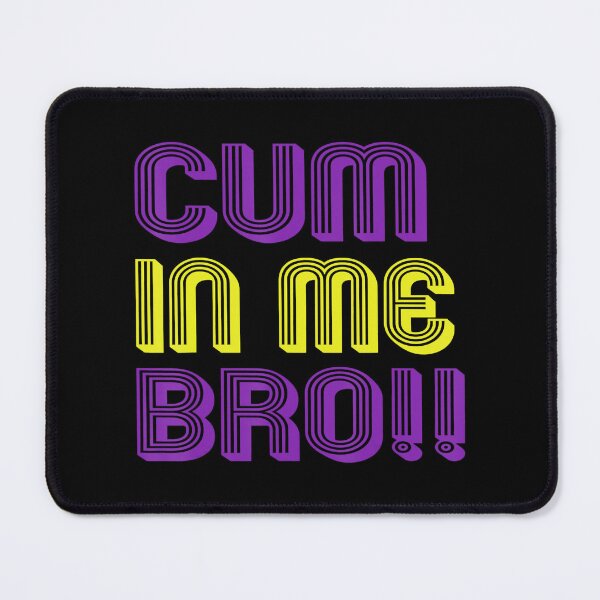 Item preview, Cum In Me Bro!! designed and sold by CandanceHines.