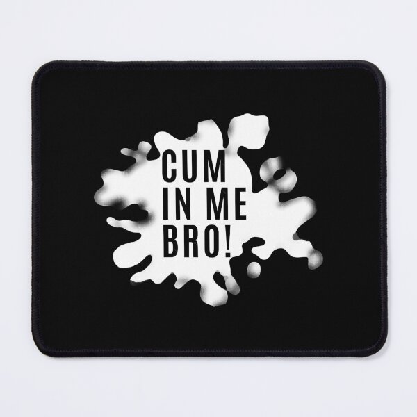 Item preview, CUM IN ME BRO! designed and sold by CandanceHines.