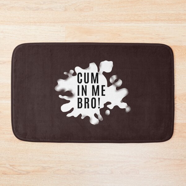 Item preview, CUM IN ME BRO! designed and sold by CandanceHines.