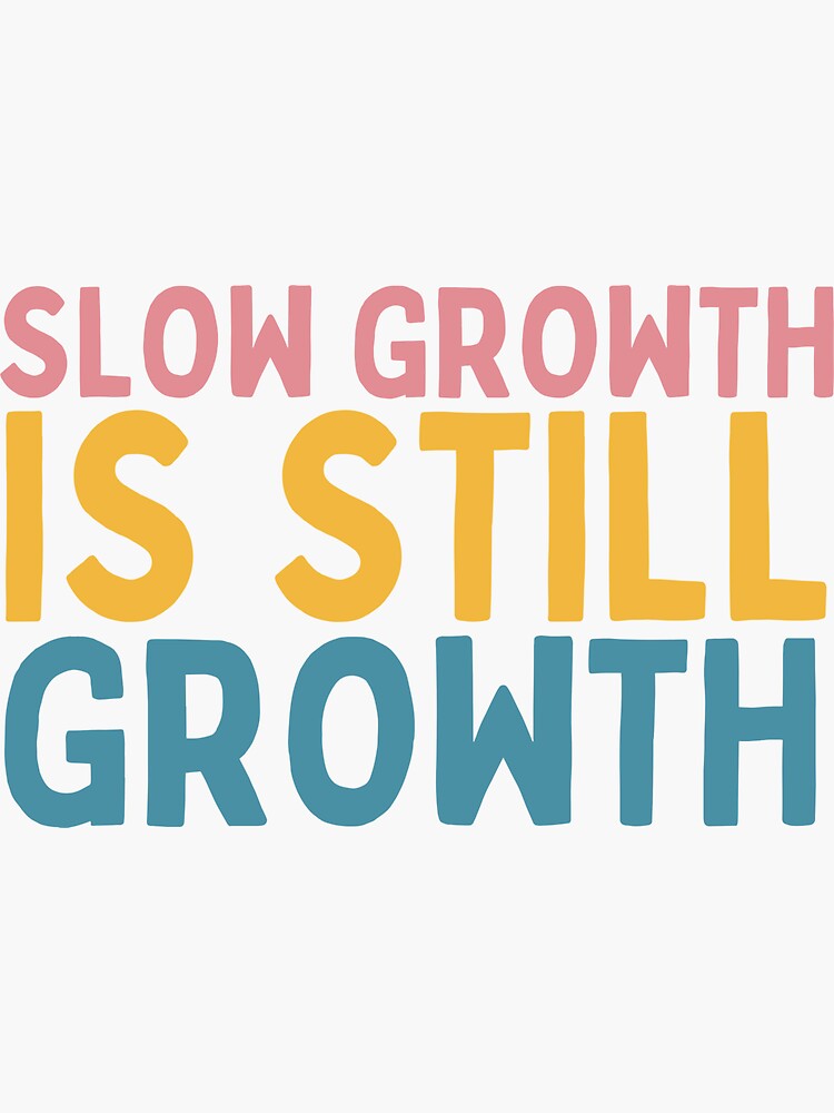 Thumbnail 3 of 3, Sticker, Slow Growth Is Still Growth designed and sold by Socialtraction.