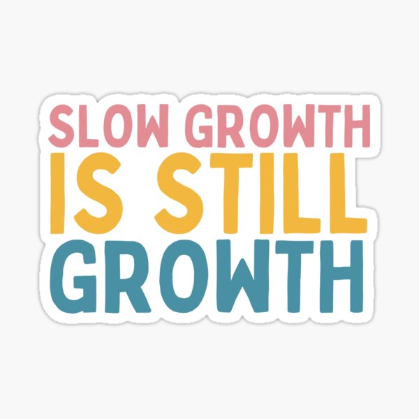 Item preview, Slow Growth Is Still Growth designed and sold by Socialtraction.