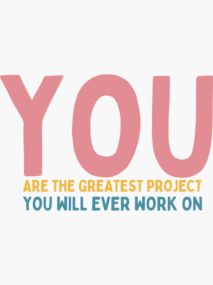 Thumbnail 3 of 3, Sticker, You Are The Greatest Project You Will Ever Work On designed and sold by Socialtraction.