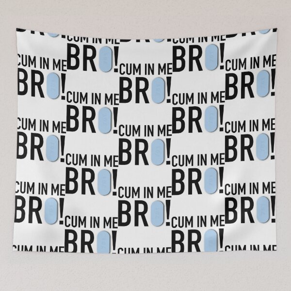 Item preview, Cum In Me Bro      designed and sold by BokHicks.