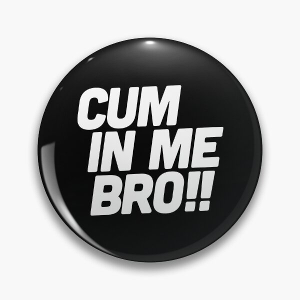 Item preview, Cum in me bro   designed and sold by BokHicks.