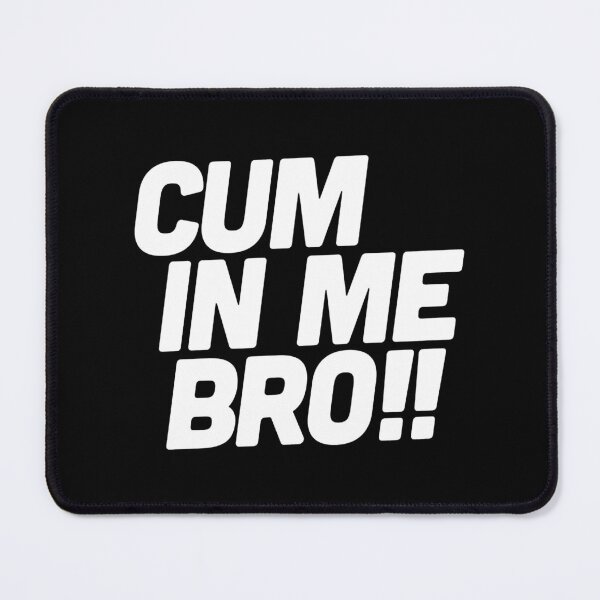 Item preview, Cum in me bro   designed and sold by BokHicks.